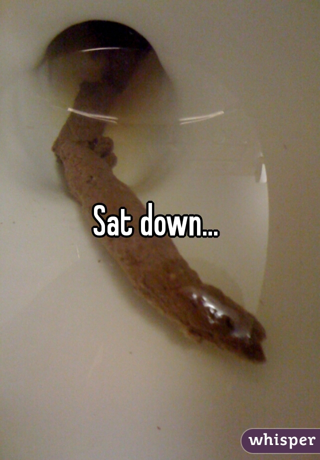 Sat down... 