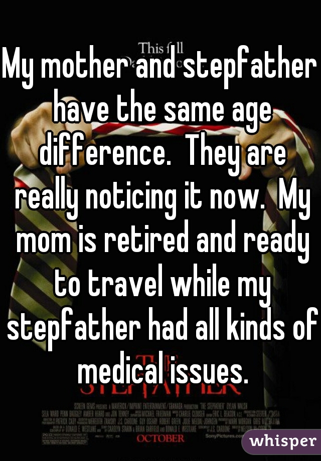 My mother and stepfather have the same age difference.  They are really noticing it now.  My mom is retired and ready to travel while my stepfather had all kinds of medical issues.