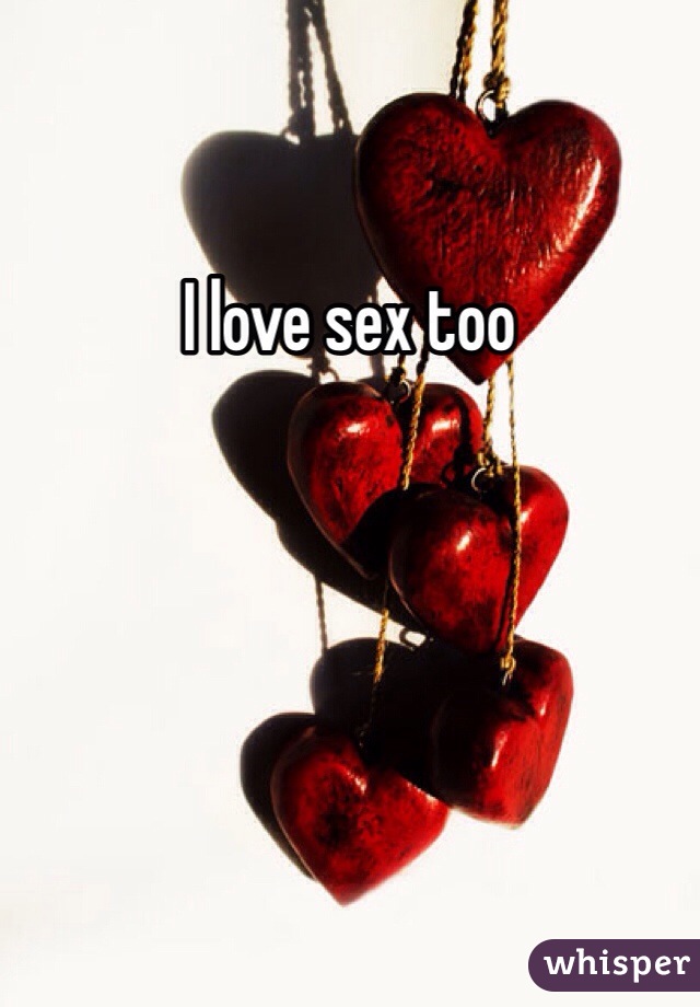 I love sex too