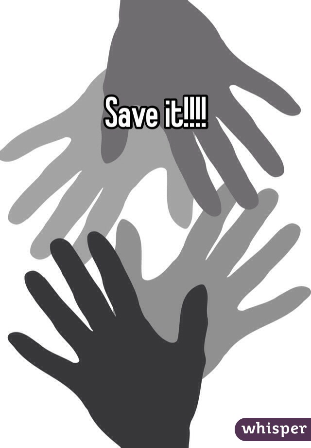 Save it!!!!