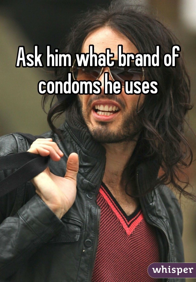 Ask him what brand of condoms he uses