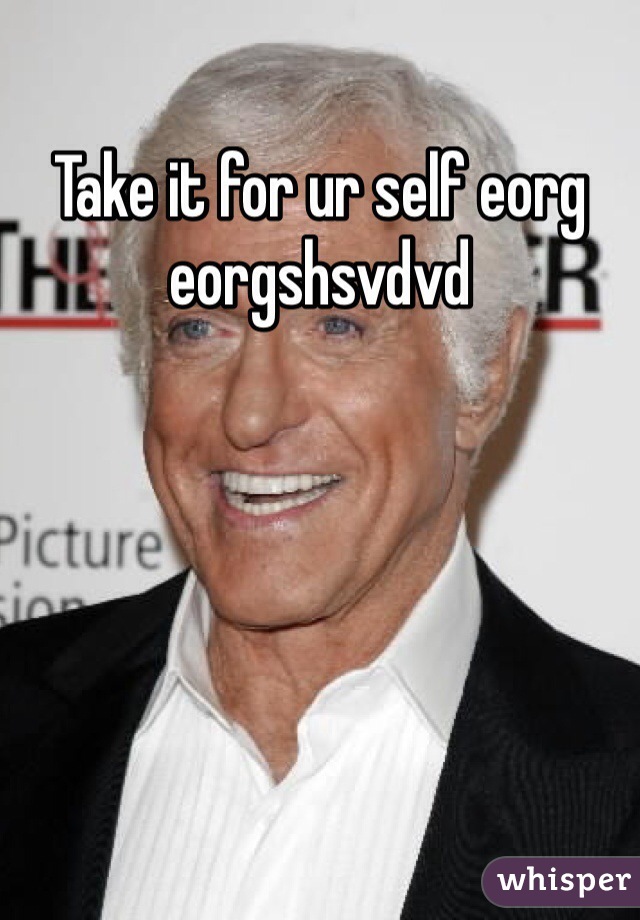 Take it for ur self eorg eorgshsvdvd