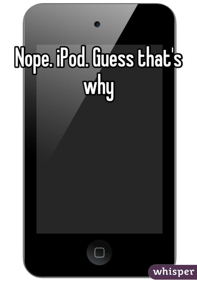 Nope. iPod. Guess that's why