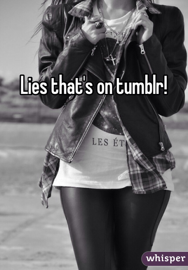 Lies that's on tumblr!