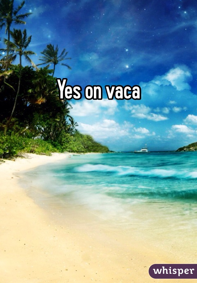 Yes on vaca