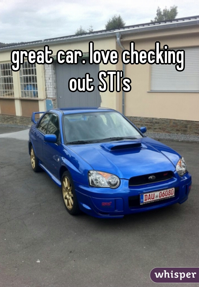 great car. love checking out STI's
