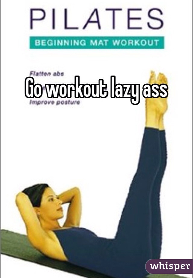 Go workout lazy ass