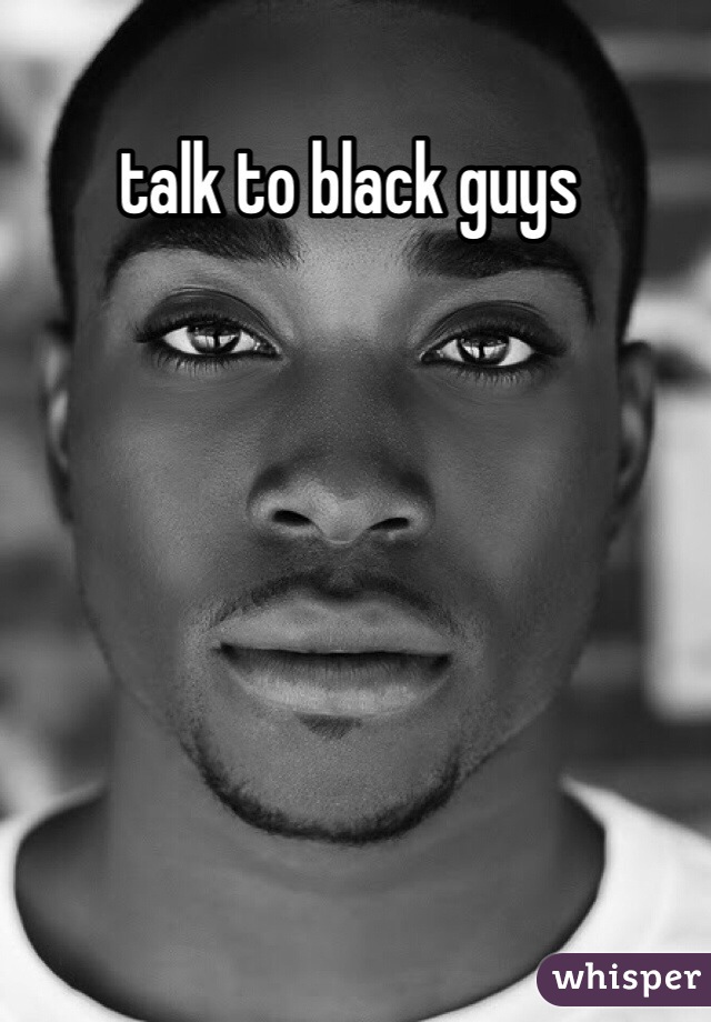 talk to black guys
