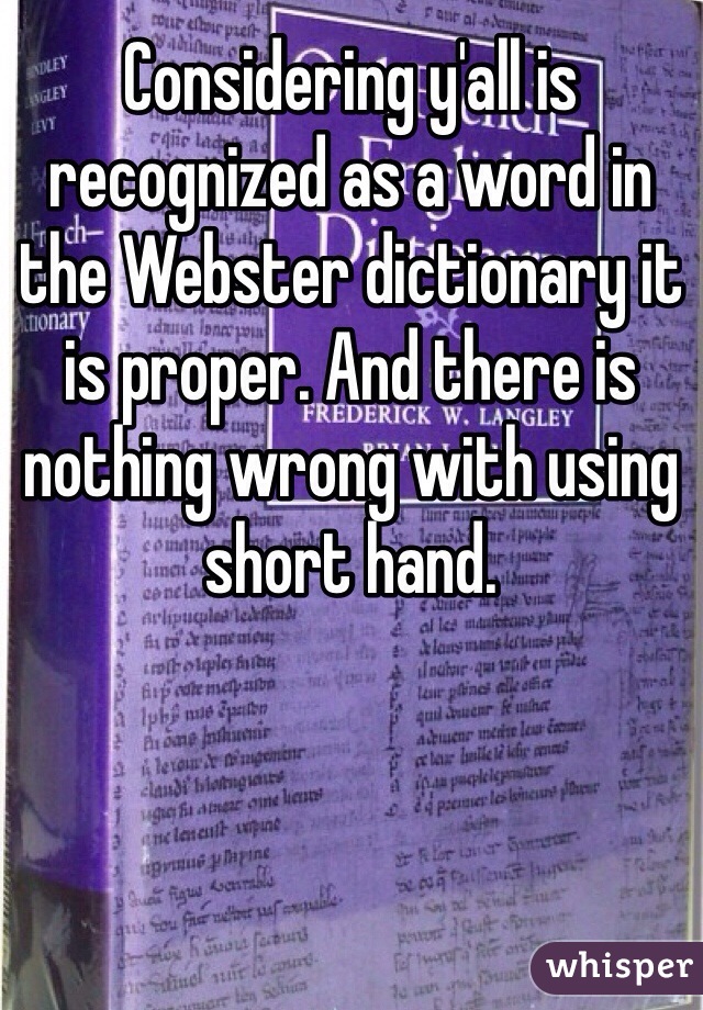 Considering y'all is recognized as a word in the Webster dictionary it is proper. And there is nothing wrong with using short hand.  