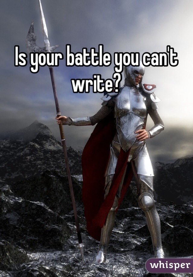 Is your battle you can't write?