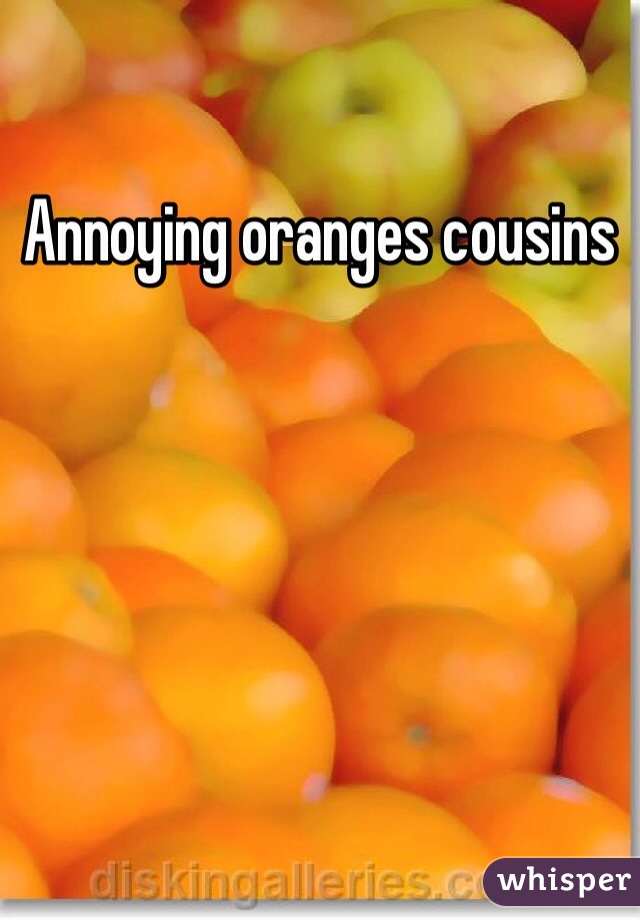 Annoying oranges cousins