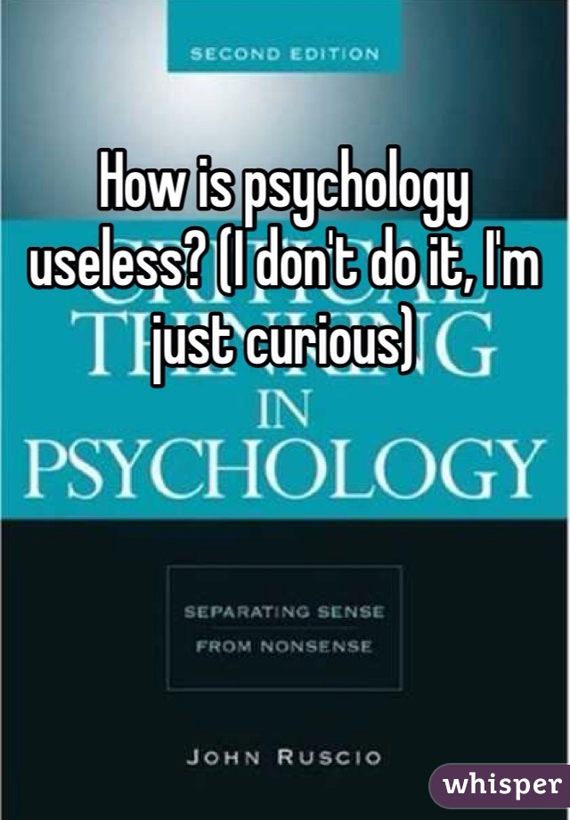 How is psychology useless? (I don't do it, I'm just curious) 