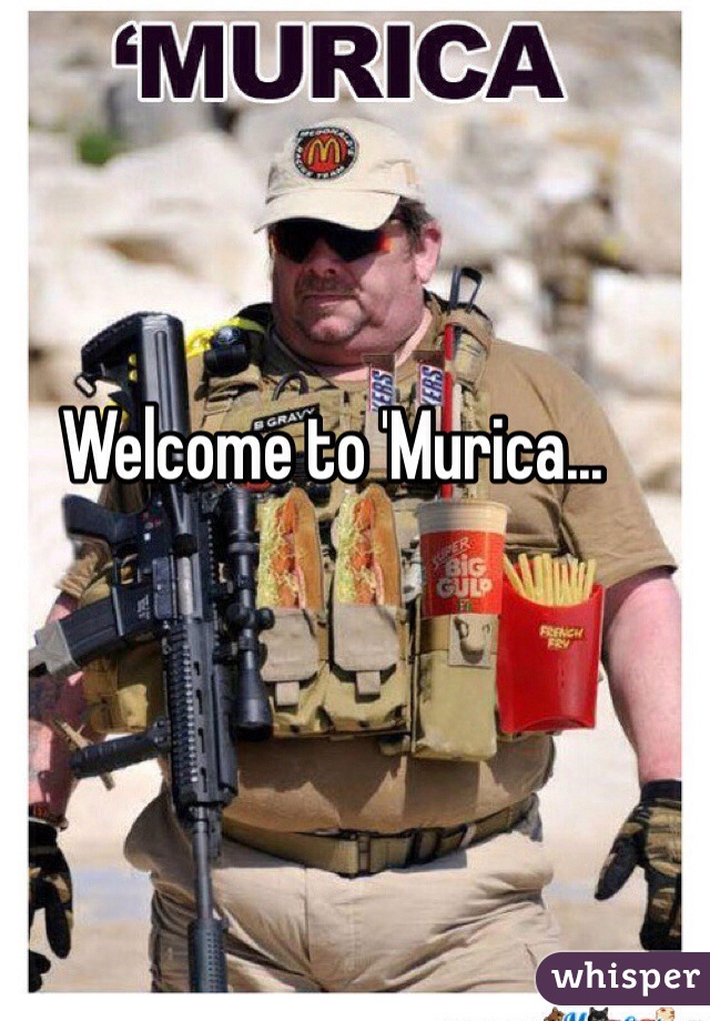 Welcome to 'Murica...