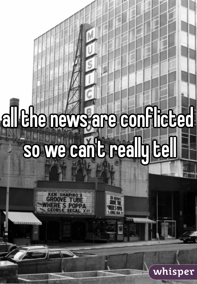 all the news are conflicted so we can't really tell