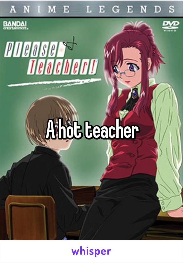 A hot teacher