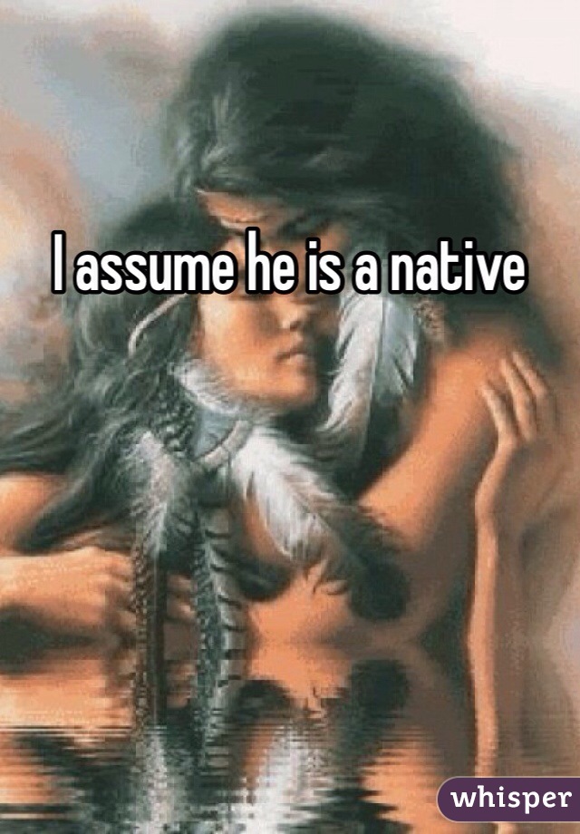 I assume he is a native 