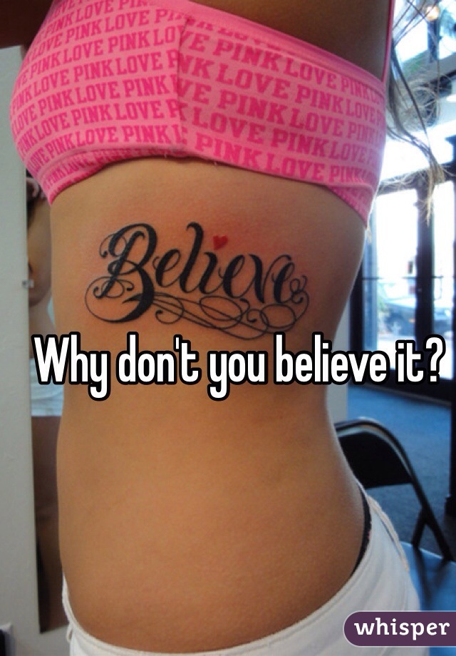 Why don't you believe it?