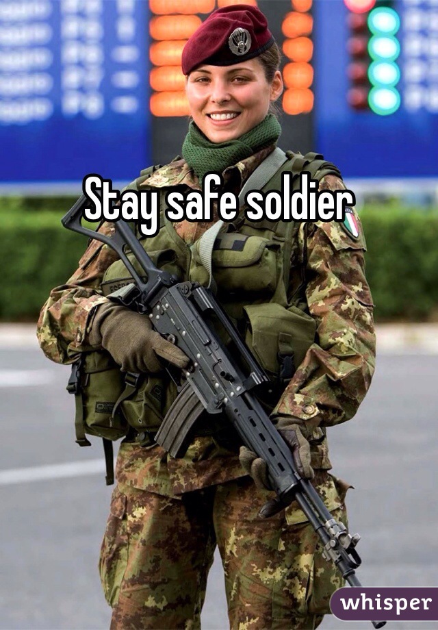 Stay safe soldier