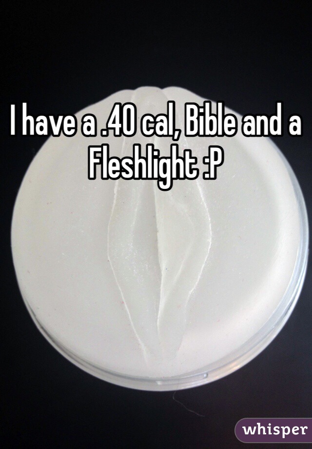I have a .40 cal, Bible and a Fleshlight :P