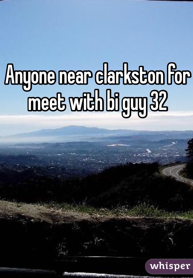Anyone near clarkston for meet with bi guy 32 