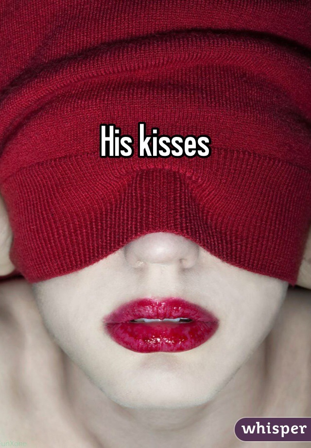 His kisses 