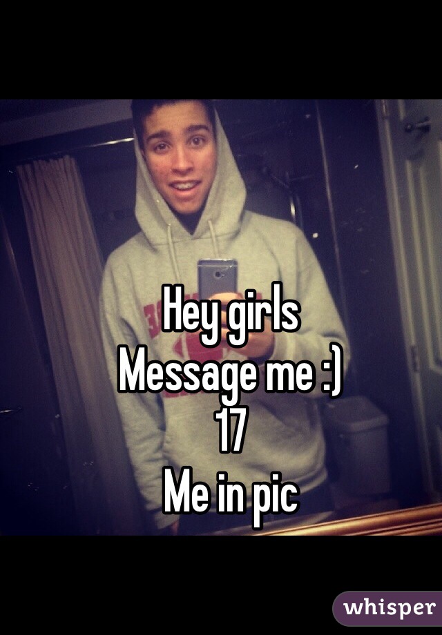Hey girls 
Message me :)
17
Me in pic
