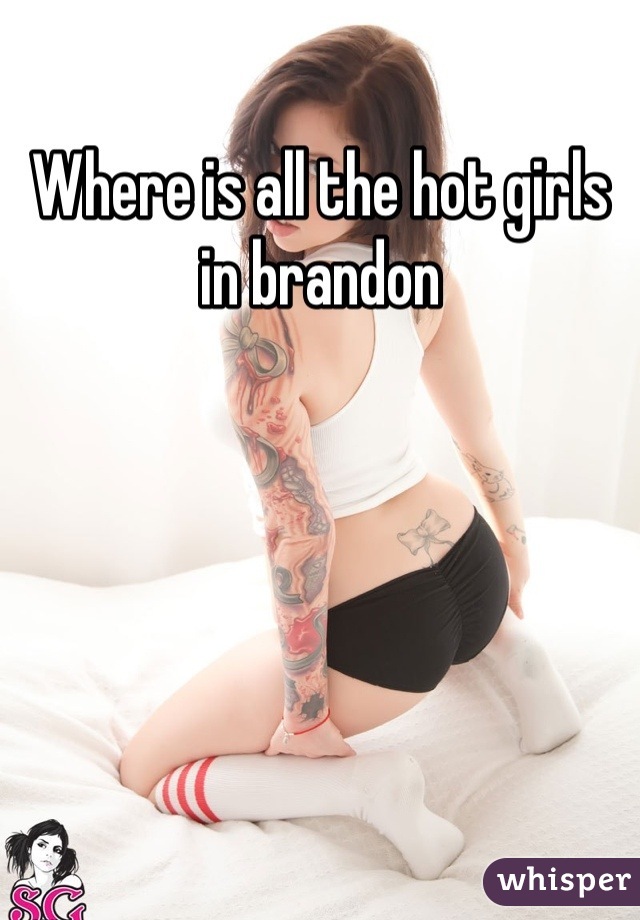 Where is all the hot girls in brandon