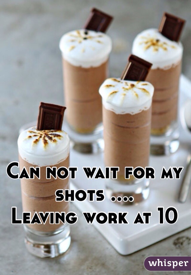 Can not wait for my shots ....
Leaving work at 10