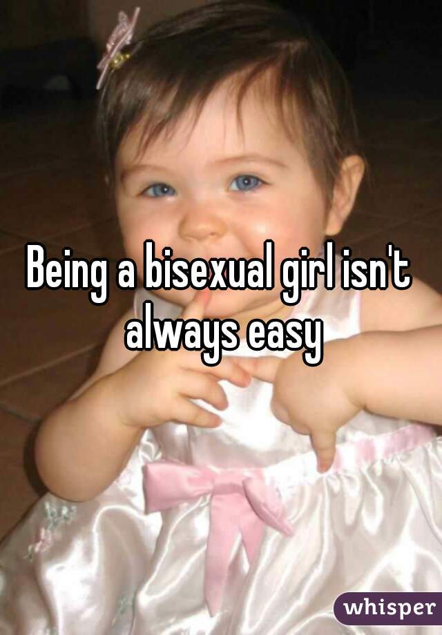 Being a bisexual girl isn't always easy