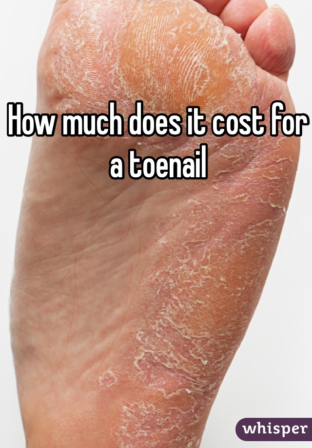 How much does it cost for a toenail 