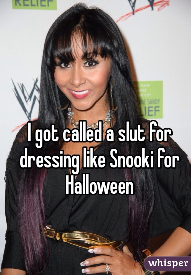 I got called a slut for dressing like Snooki for Halloween
