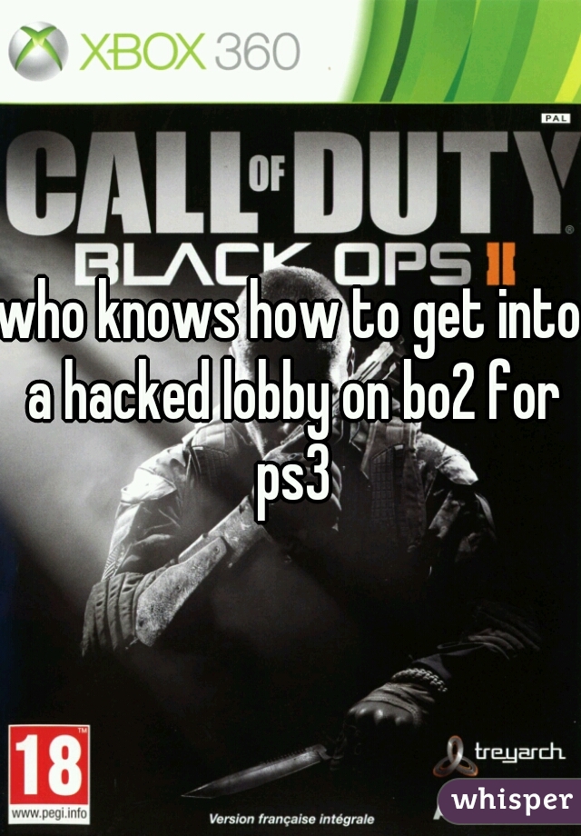 who knows how to get into a hacked lobby on bo2 for ps3