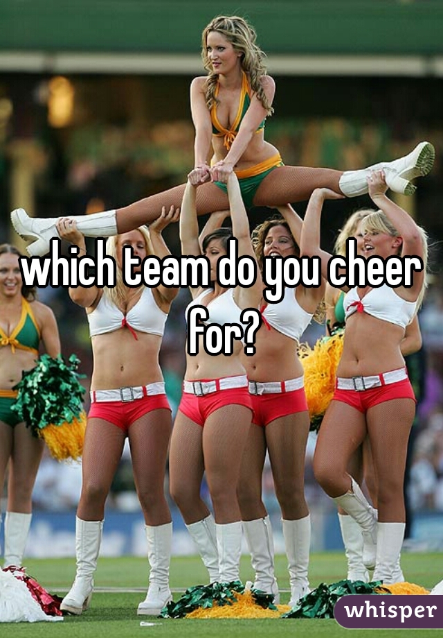 which team do you cheer for?
