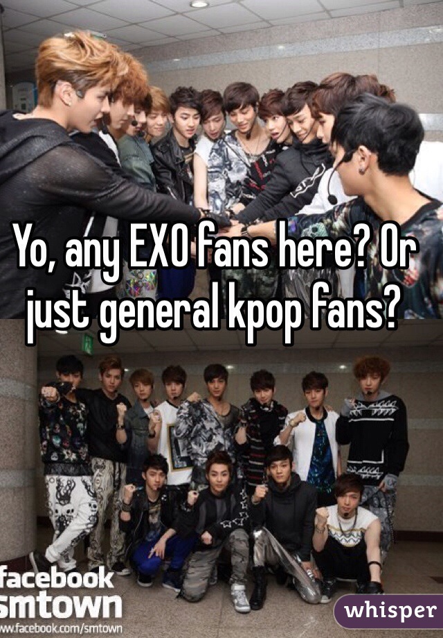 Yo, any EXO fans here? Or just general kpop fans? 