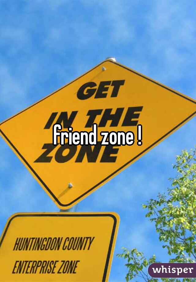 friend zone !