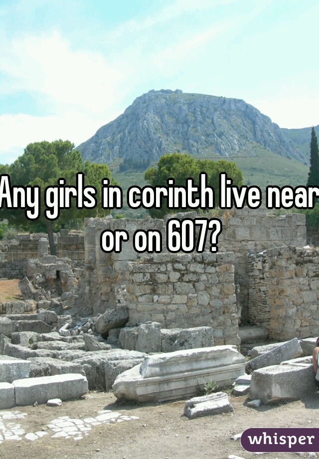 Any girls in corinth live near or on 607?