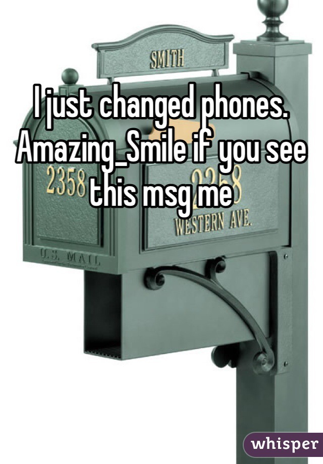 I just changed phones. Amazing_Smile if you see this msg me
