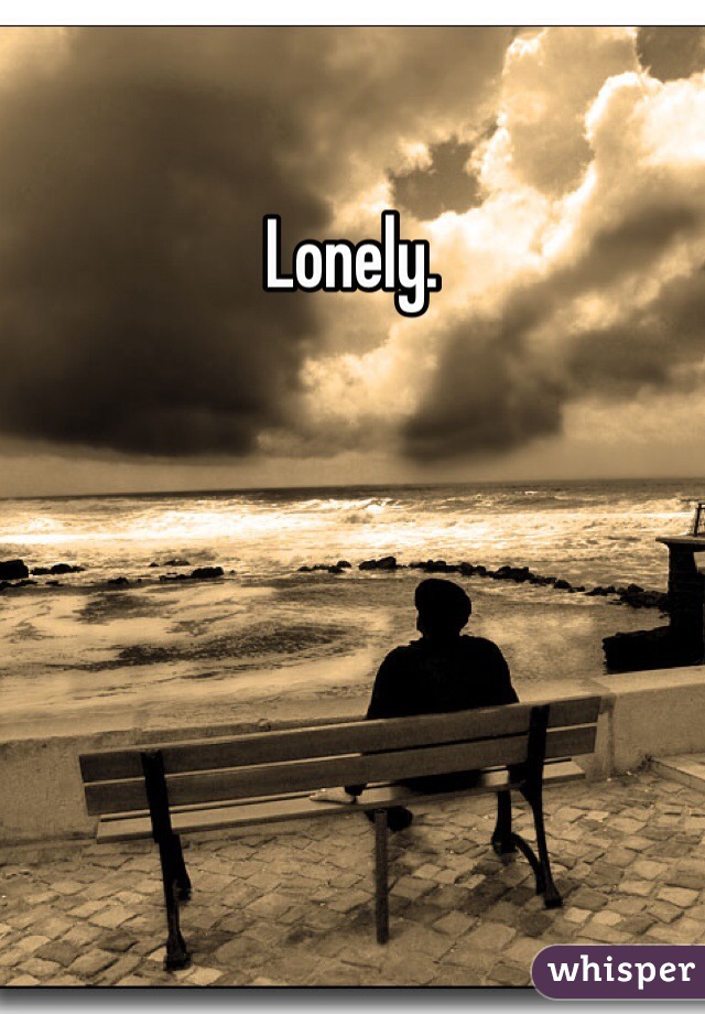 Lonely.