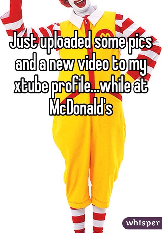 Just uploaded some pics and a new video to my xtube profile...while at McDonald's 
