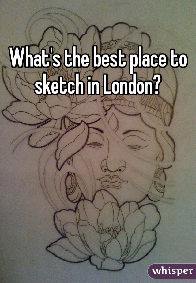 What's the best place to sketch in London? 