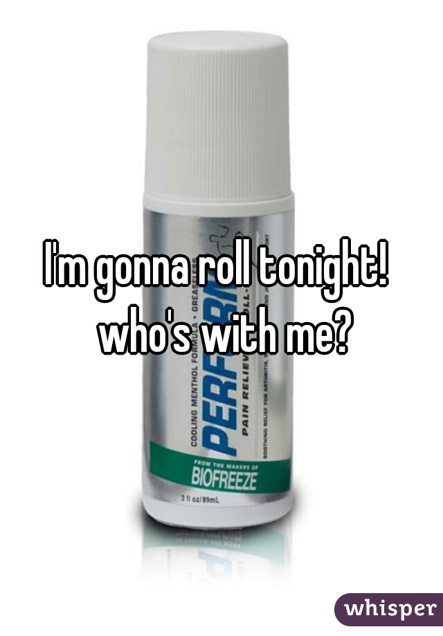 I'm gonna roll tonight!  who's with me?