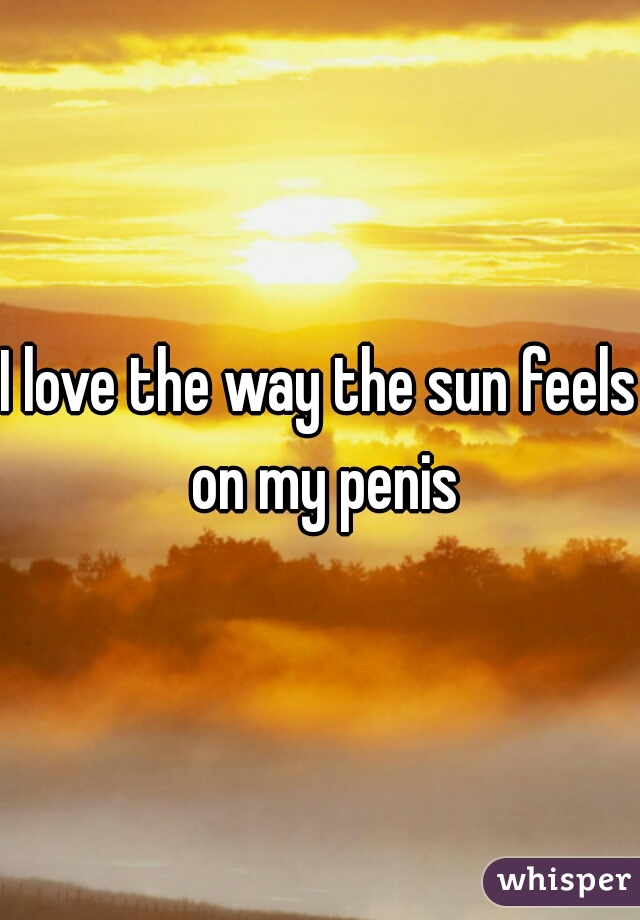 I love the way the sun feels on my penis