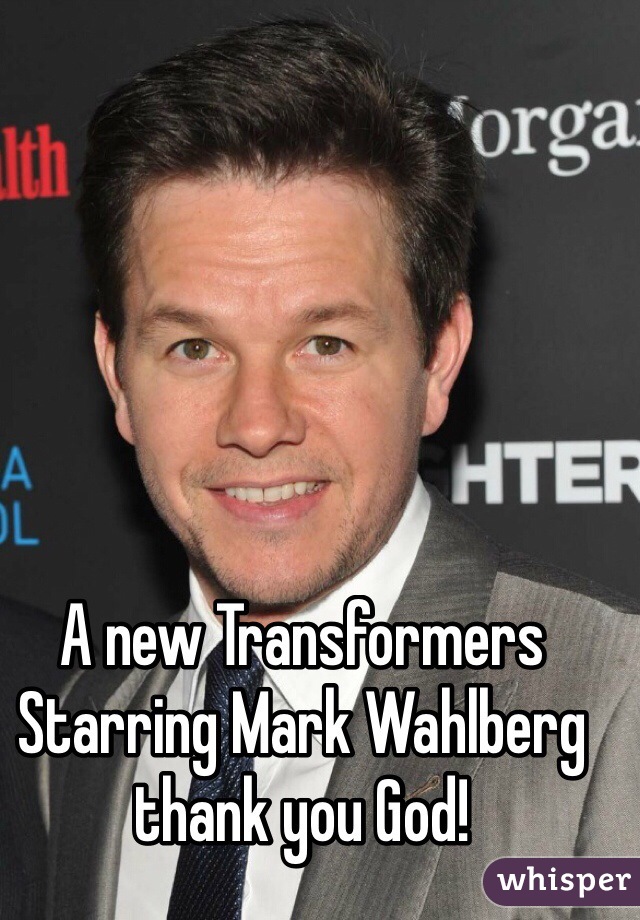 A new Transformers Starring Mark Wahlberg thank you God!