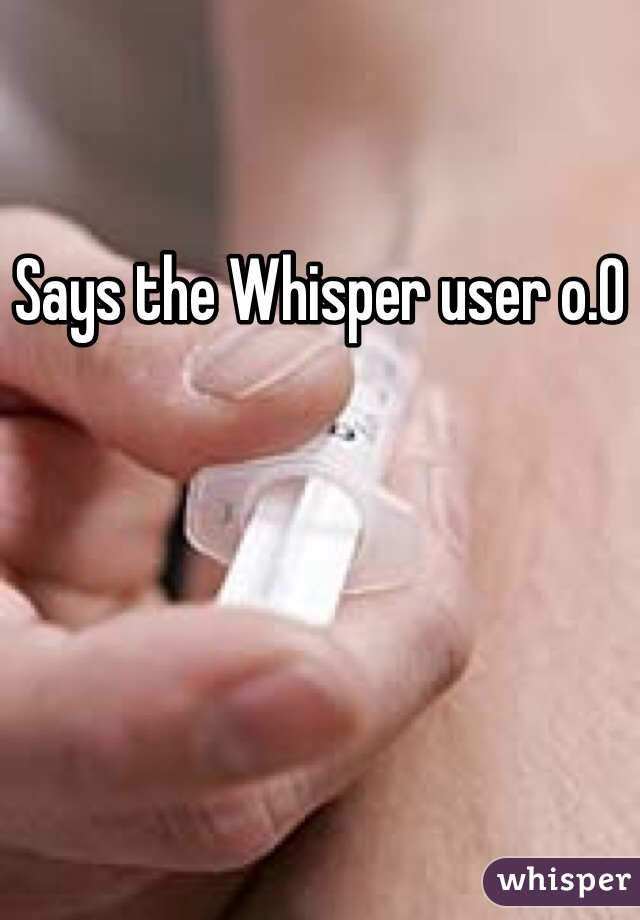 Says the Whisper user o.O