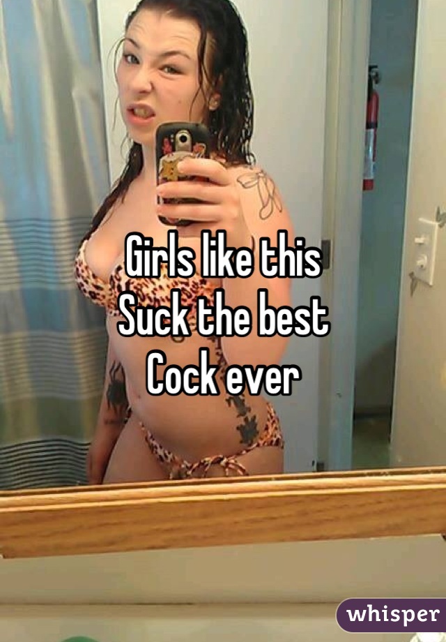 Girls like this
Suck the best
Cock ever