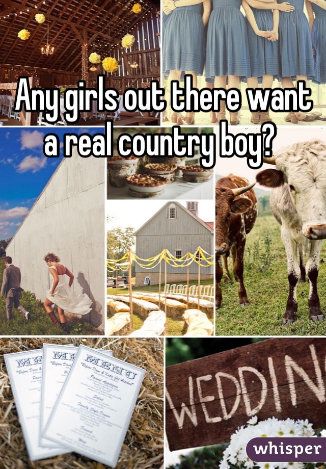 Any girls out there want a real country boy? 