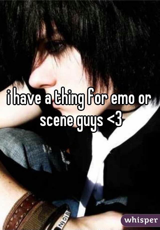 i have a thing for emo or scene guys <3