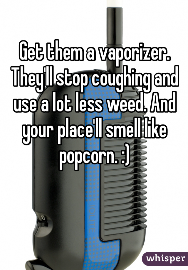 Get them a vaporizer. They'll stop coughing and use a lot less weed. And your place'll smell like popcorn. :)