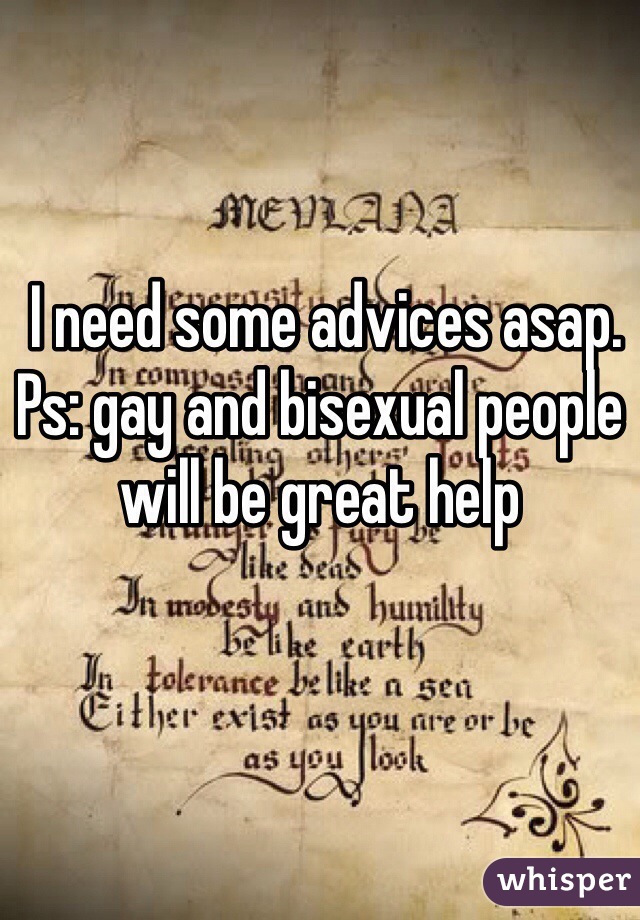  I need some advices asap.
Ps: gay and bisexual people will be great help 