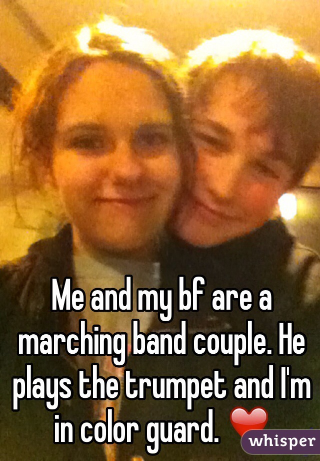 Me and my bf are a marching band couple. He plays the trumpet and I'm in color guard. ❤️